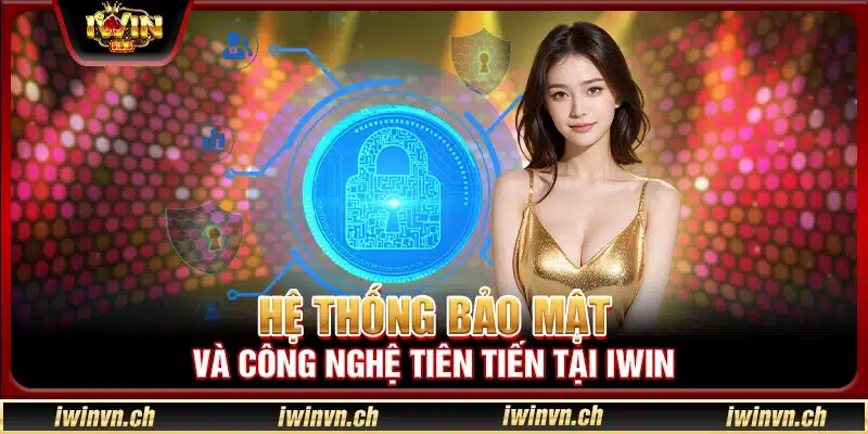 Hệ thống bảo mật và công nghệ tiên tiến tại Iwin
